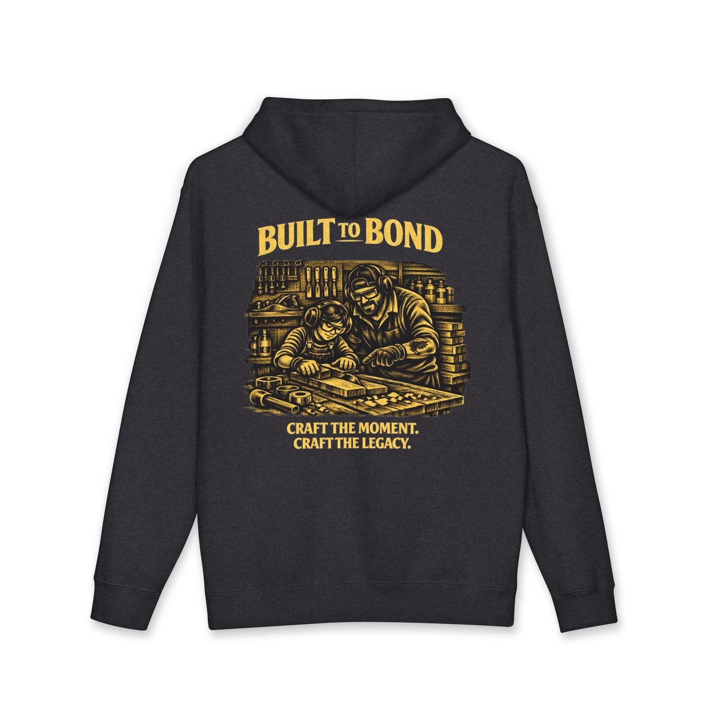 Built to Bond Hoodie — 'Craft the Moment, Craft the Legacy' Woodworker Sweatshirt